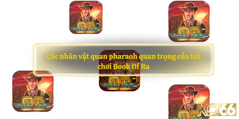 Các nhân vật quan pharaoh quan trọng của trò chơi Book Of Ra