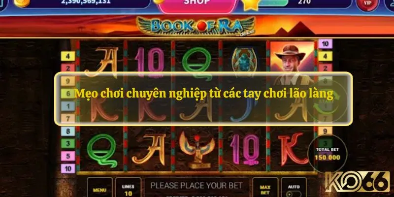 Mẹo chơi chuyên nghiệp từ các tay chơi lão làng